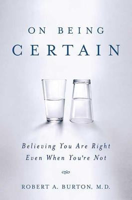 On Being Certain: Believing You Are Right Even When You're Not - Paperback | Diverse Reads
