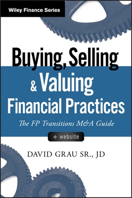 Buying, Selling, and Valuing Financial Practices, + Website: The FP Transitions M&A Guide - Hardcover | Diverse Reads