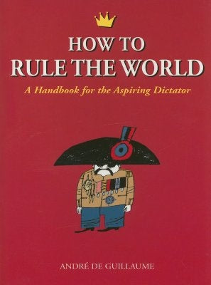 How to Rule the World: A Handbook for the Aspiring Dictator - Paperback | Diverse Reads