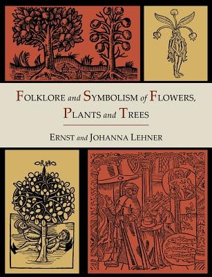 Folklore and Symbolism of Flowers, Plants and Trees [Illustrated Edition] - Paperback | Diverse Reads