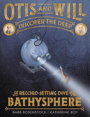Otis and Will Discover the Deep: The Record-Setting Dive of the Bathysphere - Hardcover | Diverse Reads