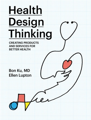 Health Design Thinking: Creating Products and Services for Better Health - Paperback | Diverse Reads