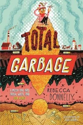 Total Garbage: A Messy Dive Into Trash, Waste, and Our World - Hardcover | Diverse Reads