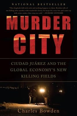 Murder City: Ciudad Juarez and the Global Economy's New Killing Fields - Paperback | Diverse Reads