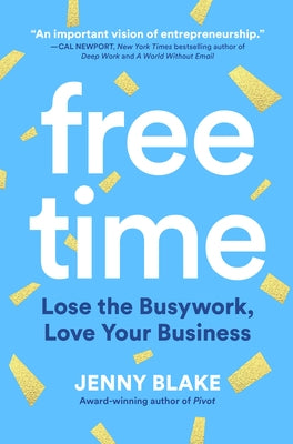 Free Time: Lose the Busywork, Love Your Business - Hardcover | Diverse Reads