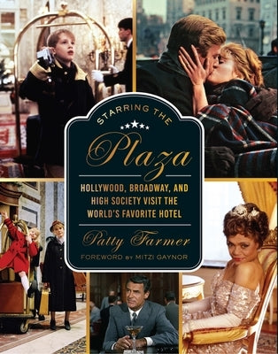 Starring the Plaza: Hollywood, Broadway, and High Society Visit The World's Favorite Hotel - Hardcover | Diverse Reads