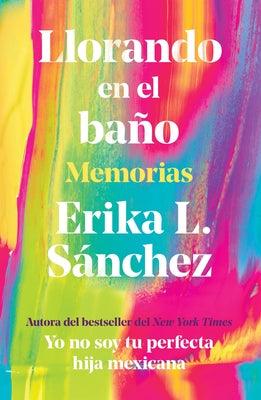 Llorando En El Baño: Memorias / Crying in the Bathroom: A Memoir - Paperback | Diverse Reads