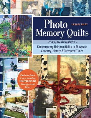 Photo Memory Quilts: The Ultimate Guide to Contemporary Heirloom Quilts to Showcase Ancestry, History, & Treasured Times - Paperback | Diverse Reads