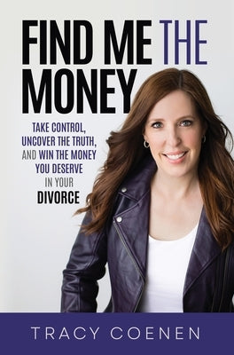 Find Me the Money: Take Control, Uncover the Truth, and Win the Money You Deserve in Your Divorce - Hardcover | Diverse Reads