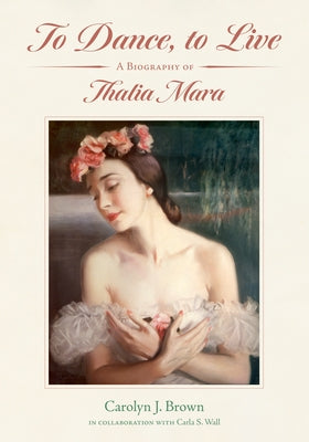 To Dance, to Live: A Biography of Thalia Mara - Hardcover | Diverse Reads