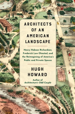 Architects of an American Landscape: Henry Hobson Richardson, Frederick Law Olmsted, and the Reimagining of America's Public and Private Spaces - Hardcover | Diverse Reads