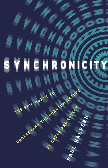 Synchronicity: The Epic Quest to Understand the Quantum Nature of Cause and Effect - Hardcover | Diverse Reads