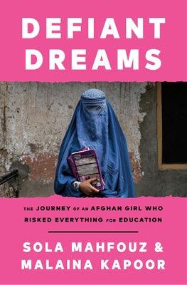 Defiant Dreams: The Journey of an Afghan Girl Who Risked Everything for Education - Hardcover