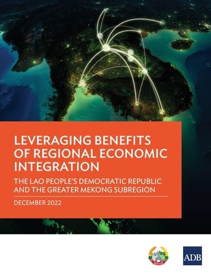 Leveraging Benefits of Regional Economic Integration: The Lao People's Democratic Republic and the Greater Mekong Subregion - Paperback | Diverse Reads