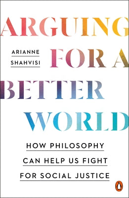 Arguing for a Better World: How Philosophy Can Help Us Fight for Social Justice - Paperback | Diverse Reads