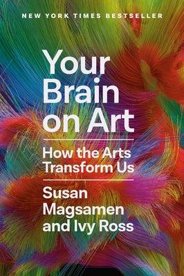 Your Brain on Art: How the Arts Transform Us - Hardcover | Diverse Reads