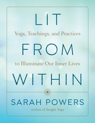 Lit from Within: Yoga, Teachings, and Practices to Illuminate Our Inner Lives - Paperback | Diverse Reads