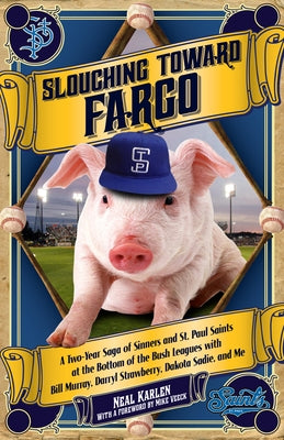 Slouching Toward Fargo: A Two-Year Saga of Sinners and St. Paul Saints at the Bottom of the Bush Leagues with Bill Murray, Darryl Strawberry, Dakota Sadie, and Me - Paperback | Diverse Reads