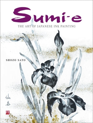 Sumi-e: The Art of Japanese Ink Painting - Hardcover | Diverse Reads