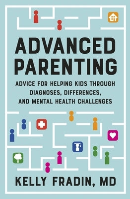 Advanced Parenting: Advice for Helping Kids Through Diagnoses, Differences, and Mental Health Challenges - Paperback | Diverse Reads