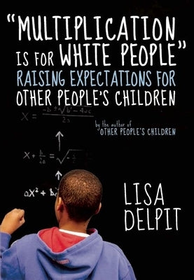 "Multiplication Is for White People": Raising Expectations for Other People¿s Children - Paperback | Diverse Reads