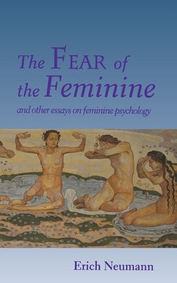 The Fear of the Feminine: And Other Essays on Feminine Psychology - Paperback | Diverse Reads