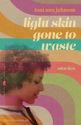 Light Skin Gone to Waste: Stories - Paperback |  Diverse Reads