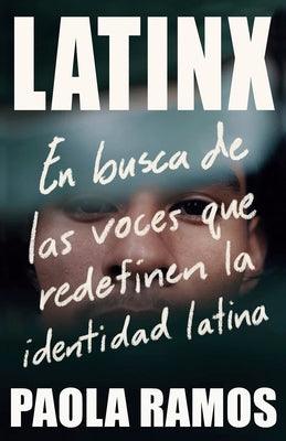 Latinx. En Busca de Las Voces Que Redefinen La Identidad Latina / Latinx. in Sea Rch of the Voices Redefining Latino Identity - Paperback