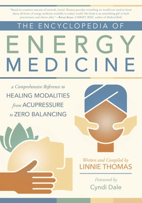 The Encyclopedia of Energy Medicine: A Comprehensive Reference to Healing Modalities from Acupressure to Zero Balancing - Paperback | Diverse Reads
