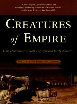 Creatures of Empire: How Domestic Animals Transformed Early America - Paperback | Diverse Reads