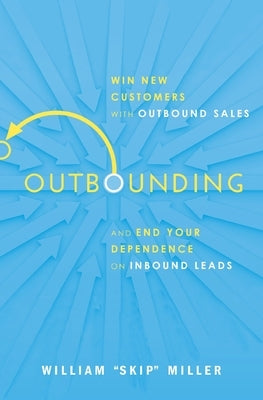 Outbounding: Win New Customers with Outbound Sales and End Your Dependence on Inbound Leads - Paperback | Diverse Reads