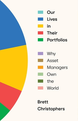 Our Lives in Their Portfolios: Why Asset Managers Own the World - Hardcover | Diverse Reads