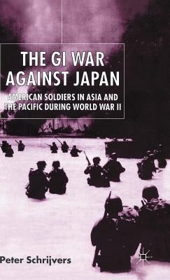 The GI War Against Japan: American Soldiers in Asia and the Pacific During World War II - Hardcover | Diverse Reads