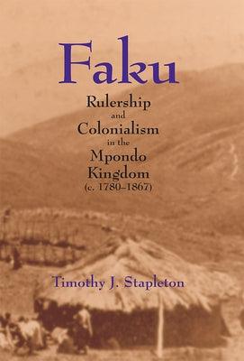 Faku: Rulership and Colonialism in the Mpondo Kingdom (C. 1780-1867) - Paperback | Diverse Reads