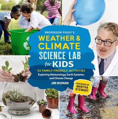 Professor Figgy's Weather and Climate Science Lab for Kids: 52 Family-Friendly Activities Exploring Meteorology, Earth Systems, and Climate Change - Paperback | Diverse Reads