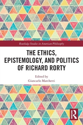 The Ethics, Epistemology, and Politics of Richard Rorty - Paperback | Diverse Reads