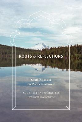Roots and Reflections: South Asians in the Pacific Northwest - Paperback | Diverse Reads