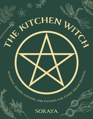The Kitchen Witch: Seasonal Recipes, Lotions, and Potions for Every Pagan Festival - Paperback | Diverse Reads