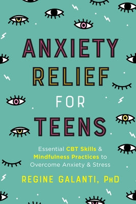 Anxiety Relief for Teens: Essential CBT Skills and Mindfulness Practices to Overcome Anxiety and Stress - Paperback | Diverse Reads
