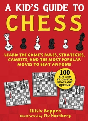 Kid's Guide to Chess: Learn the Game's Rules, Strategies, Gambits, and the Most Popular Moves to Beat Anyone!-100 Tips and Tricks for Kings and Queens! - Paperback | Diverse Reads