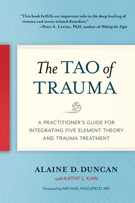The Tao of Trauma: A Practitioner's Guide for Integrating Five Element Theory and Trauma Treatment - Paperback | Diverse Reads