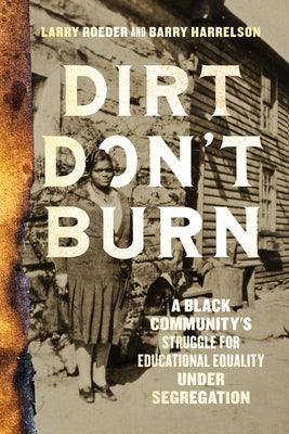 Dirt Don't Burn: A Black Community's Struggle for Educational Equality Under Segregation - Hardcover | Diverse Reads