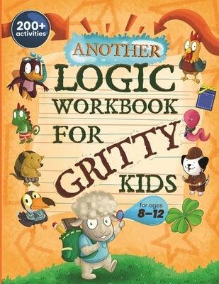 Another Logic Workbook for Gritty Kids: Spatial Reasoning, Math Puzzles, Word Games, Logic Problems, Focus Activities, Two-Player Games. (Develop Prob - Paperback | Diverse Reads