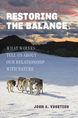 Restoring the Balance: What Wolves Tell Us about Our Relationship with Nature - Paperback | Diverse Reads
