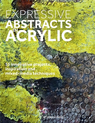 Expressive Abstracts in Acrylic: 55 innovative projects, inspiration and mixed-media techniques - Paperback | Diverse Reads
