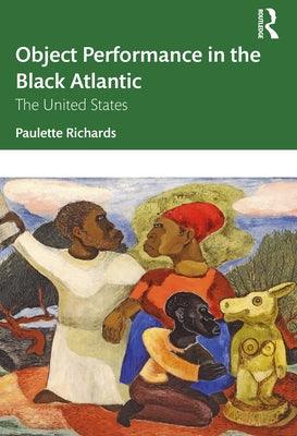 Object Performance in the Black Atlantic: The United States - Paperback | Diverse Reads