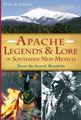 Apache Legends & Lore of Southern New Mexico: From the Sacred Mountain - Paperback | Diverse Reads