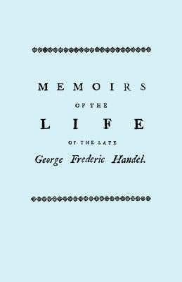 Memoirs of the Life of the Late George Frederic Handel. [Facsimile of 1760 Edition] - Paperback | Diverse Reads