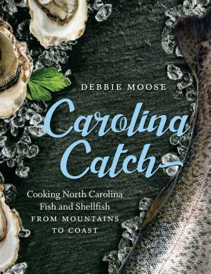 Carolina Catch: Cooking North Carolina Fish and Shellfish from Mountains to Coast - Hardcover | Diverse Reads