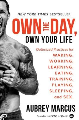 Own the Day, Own Your Life: Optimized Practices for Waking, Working, Learning, Eating, Training, Playing, Sleeping, and Sex - Hardcover | Diverse Reads